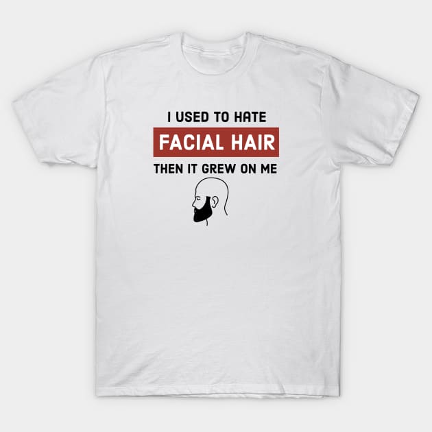 I Used To Hate Facial Hair Then It Grew On Me T-Shirt by DB Teez and More